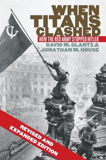 When Titans Clashed, David M. Glantz ; Jonathan M. House - Paperback - 9780700621217