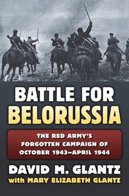 The Battle for Belorussia, David M. Glantz - Gebonden - 9780700623297