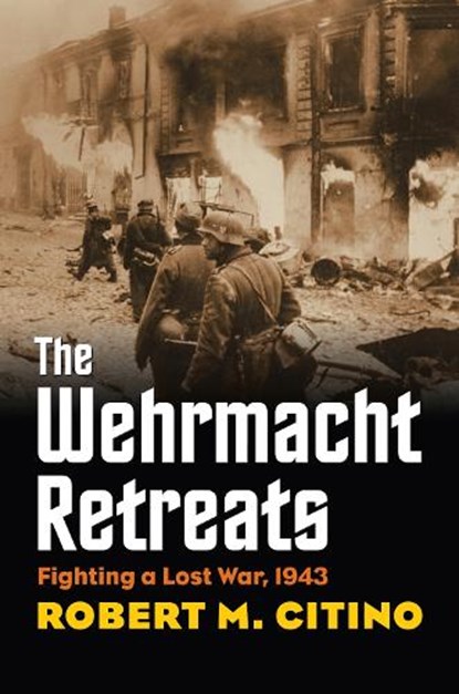 The Wehrmacht Retreats, Robert M. Citino - Paperback - 9780700623433
