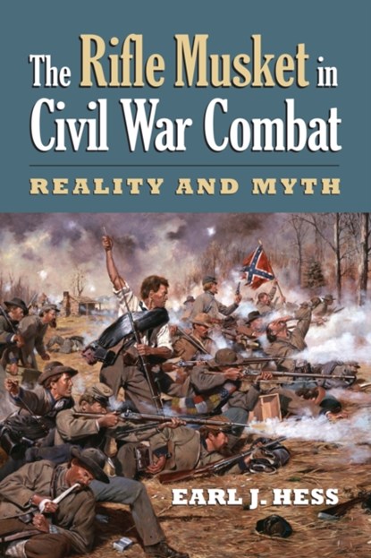 The Rifle Musket in Civil War Combat, Earl J. Hess - Paperback - 9780700623839