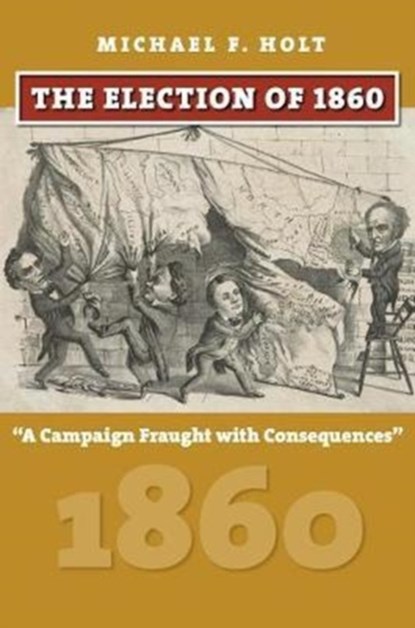 The Election of 1860, Michael F. Holt - Gebonden - 9780700624874