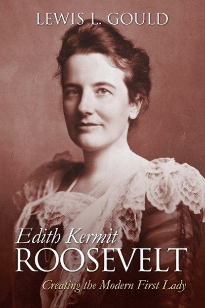 Edith Kermit Roosevelt, Lewis L. Gould - Paperback - 9780700626519