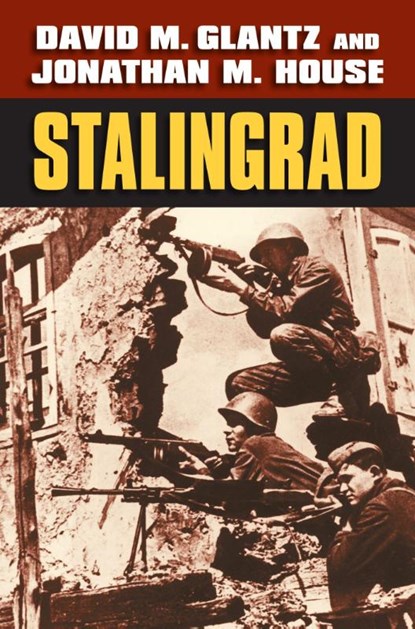 Stalingrad, David M. Glantz ; Jonathan M. House - Paperback - 9780700628797
