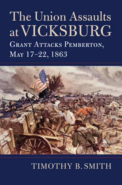 The Union Assaults at Vicksburg, Timothy B. Smith - Gebonden - 9780700629060