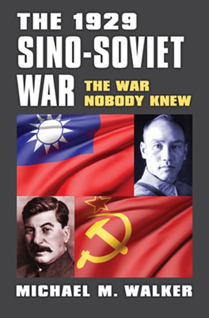 The 1929 Sino-Soviet War, Michael M. Walker - Paperback - 9780700632602