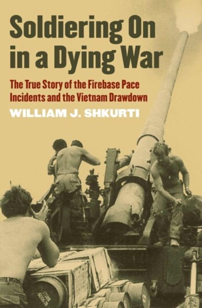 Soldiering On in a Dying War, William J. Shkurti - Paperback - 9780700634033