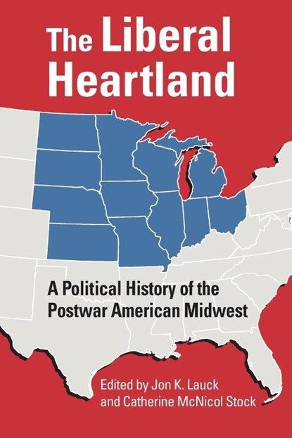 The Liberal Heartland, Jon K. Lauck ; Catherine McNicol Stock - Paperback - 9780700638659
