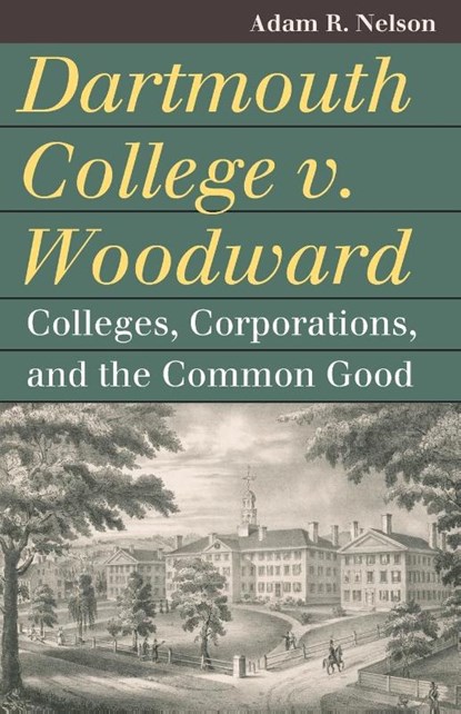Dartmouth College V. Woodward, Adam R. Nelson - Paperback - 9780700638680