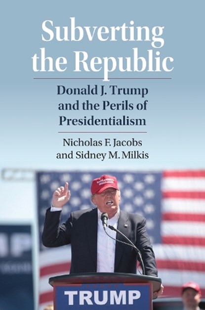 Subverting the Republic, Nicholas Jacobs ; Sidney M. Milkis - Paperback - 9780700638901