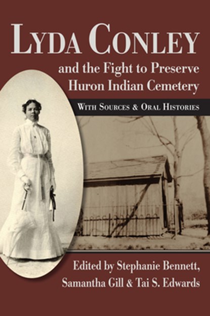 Lyda Conley and the Fight to Preserve Huron Indian Cemetery, Stephanie Bennett ; Samatha Gill ; Tai S. Edwards - Paperback - 9780700641215