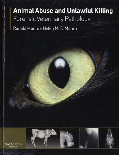 Animal Abuse and Unlawful Killing, RANALD (PROFESSOR OF FORENSIC VETERINARY PATHOLOGY,  Royal Veterinary College, London, UK) Munro ; Helen M. C. (Honorary Fellow, The University of Edinburgh Veterinary School, UK) Munro - Gebonden - 9780702028786