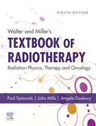 Walter and Miller's Textbook of Radiotherapy: Radiation Physics, Therapy and Oncology | Symonds, R Paul, Td Md Frcp Frcr (emeritus Professor of Clinical Oncology, University of Leicester, Leicester, Uk; Honorary Consultant Oncologist, University Hospitals of Leicester, Leicester, Uk) ; Mills, John A, PhD Mipem Cphys (physicist, Macs-Quality | 