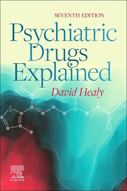 Psychiatric Drugs Explained, DAVID,  MD, FRCPsych (Director, North Wales Department of Psychological Medicine, College of Medicine, Cardiff University, Bangor, UK) Healy - Paperback - 9780702083907