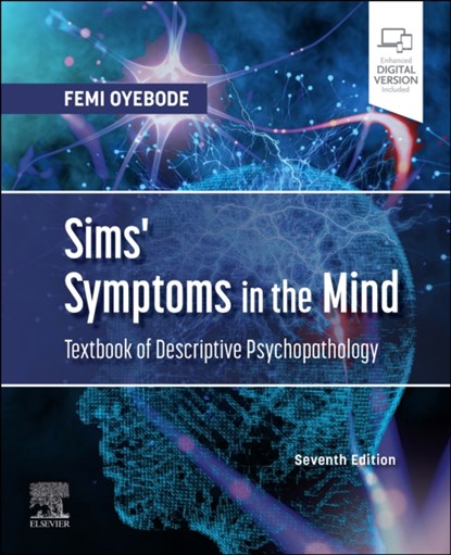Sims' Symptoms in the Mind: Textbook of Descriptive Psychopathology, FEMI,  MBBS, MD, PhD, FRCPsych (Professor of Psychiatry and Consultant Psychiatrist, University of Birmingham, National Centre for Mental Health, Birmingham, UK.) Oyebode - Paperback - 9780702085253