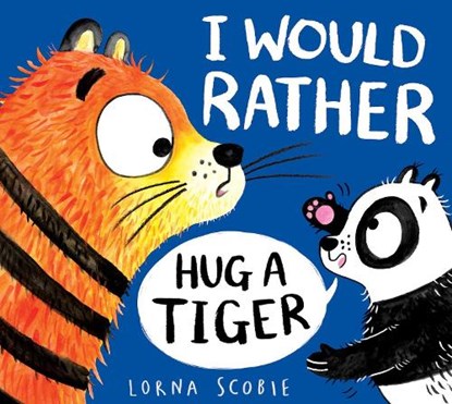 I Would Rather Hug A Tiger (PB), Lorna Scobie - Paperback - 9780702303487