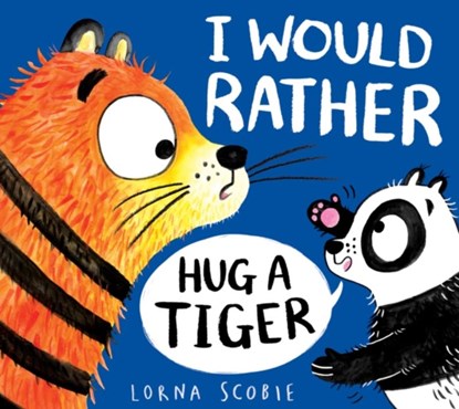 I Would Rather Hug A Tiger (PB), Lorna Scobie - Paperback - 9780702303487