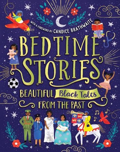 Bedtime Stories: Beautiful Black Tales from the Past, Candice Brathwaite ; Ashley Hickson-Lovence ; Wendy Shearer ; Jade Mutyora ; Ryan Crawford ; Alex Falase-Koya ; Nansubuga Isdahl - Gebonden - 9780702307935