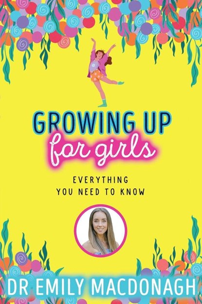 Growing Up for Girls: Everything You Need to Know, Dr Emily MacDonagh - Paperback - 9780702310966