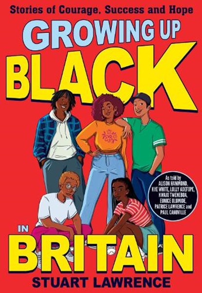 Growing Up Black in Britain: Stories of courage, success and hope, Stuart Lawrence ; Ashley Hickson-Lovence - Paperback - 9780702315855