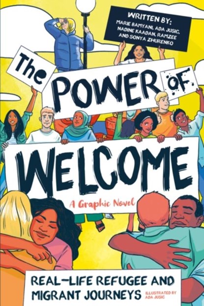 The Power of Welcome: Real-life Refugee and Migrant Journeys, Ada Jusic ; Marie Bamyani ; Ramzee . ; Sonya Zhurenko - Paperback - 9780702319167