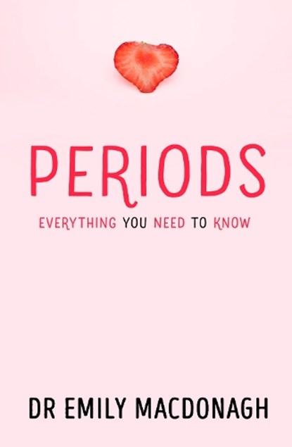 Periods: Everything You Need to Know, Dr Emily MacDonagh - Paperback - 9780702323539