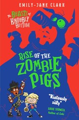 The Beasts of Knobbly Bottom: Rise of the Zombie Pigs - Emily-Jane Clark - 9780702325113