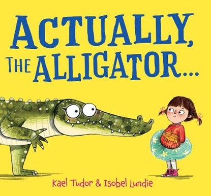 Actually, the Alligator . . ., Kael Tudor - Gebonden - 9780702348204