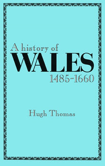 A History of Wales, 1485-1660, Hugh Thomas - Paperback - 9780708311370