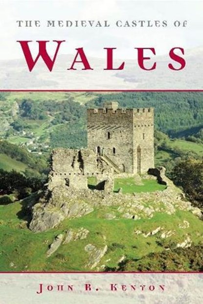 The Medieval Castles of Wales, John R. Kenyon - Paperback - 9780708321805