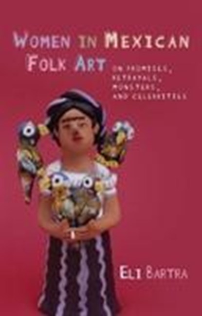 Women in Mexican Folk Art, Eli Bartra - Paperback - 9780708323649