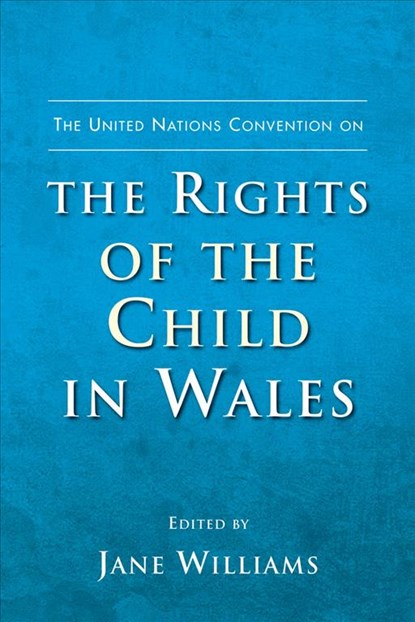 The United Nations Convention on the Rights of the Child in Wales, Jane Williams - Paperback - 9780708325629