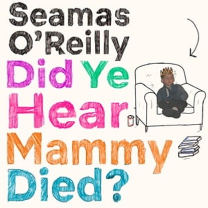 Did Ye Hear Mammy Died?, Seamas O'Reilly - Ebook - 9780708899212