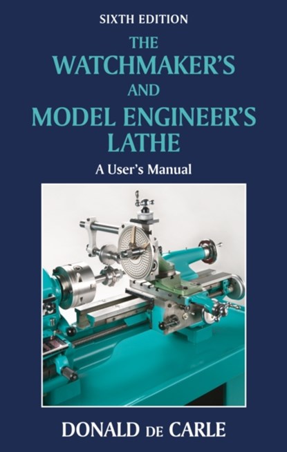 Watchmaker's and Model Engineer's Lathe, Donald de Carle - Gebonden - 9780709090038