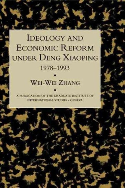 Idealogy and Economic Reform Under Deng Xiaoping 1978-1993, Wei-Wei Zhang - Gebonden - 9780710305268