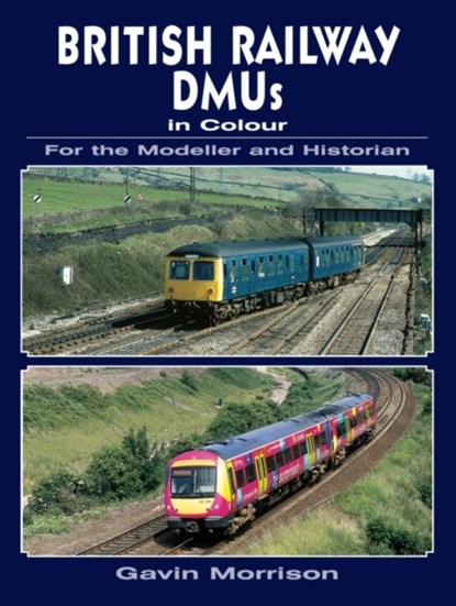 British Railway DMUs in Colour for the Modeller and Historian, Gavin Morrison - Paperback - 9780711034723