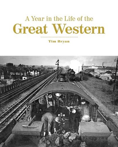 A Year in the Life of the Great Western, Tim Bryan - Gebonden - 9780711038028