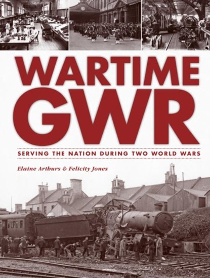 Wartime GWR, Elaine (Assistant Curator - Museums and Heritage) Arthurs - Gebonden - 9780711038059
