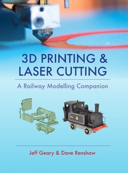 3D Printing and Laser Cutting: A Railway Modelling Companion, Jeff Geary - Gebonden - 9780711038417