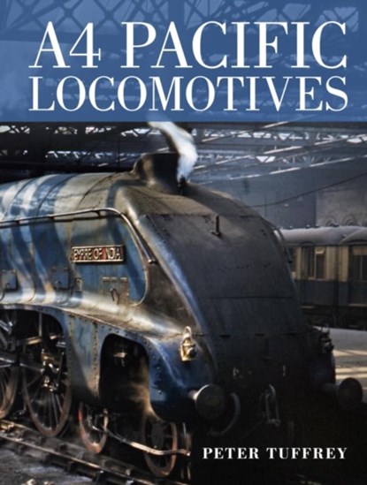 A4 Pacific Locomotives, Peter Tuffrey - Gebonden - 9780711038479