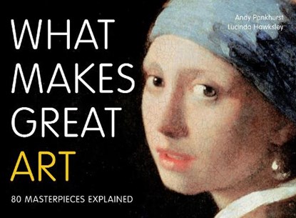 What Makes Great Art, Andy Pankhurst ; Lucinda Hawksley - Paperback Gebonden - 9780711235076