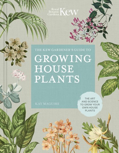 The Kew Gardener’s Guide to Growing House Plants, Kay Maguire ; Kew Royal Botanic Gardens - Gebonden - 9780711240001
