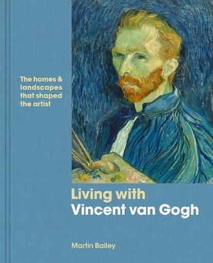 Living with Vincent van Gogh, Martin Bailey - Ebook - 9780711240193