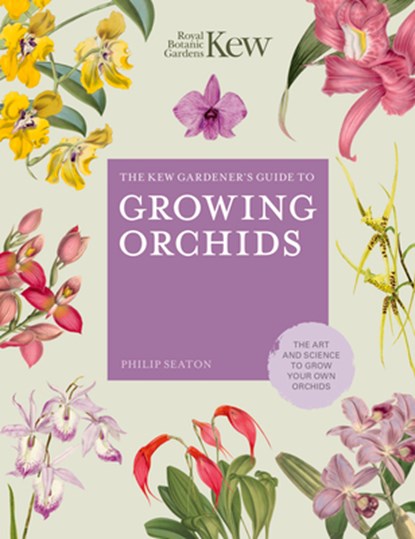 The Kew Gardener's Guide to Growing Orchids, Philip Seaton ; ROYAL BOTANIC GARDENS KEW - Gebonden - 9780711242807