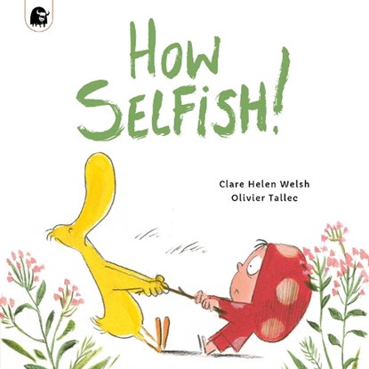 How Selfish, Clare Helen Welsh ; Olivier Tallec - Paperback - 9780711244481