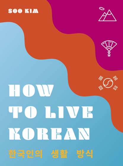 How to Live Korean, Soo Kim - Gebonden Gebonden - 9780711257092