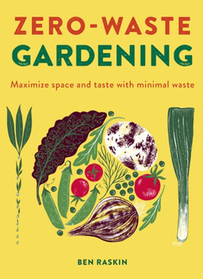 Zero Waste Gardening, Ben Raskin - Gebonden Gebonden - 9780711262331