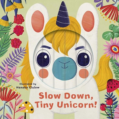 Little Faces: Slow Down, Tiny Unicorn!, Rhiannon Findlay - Gebonden Gebonden - 9780711262454