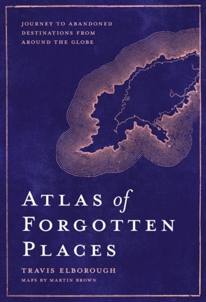 Atlas of Forgotten Places, Travis Elborough - Gebonden - 9780711263307