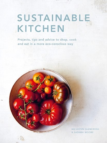 Sustainable Kitchen, Sadhbh Moore ; Abi Aspen Glencross - Gebonden - 9780711265769