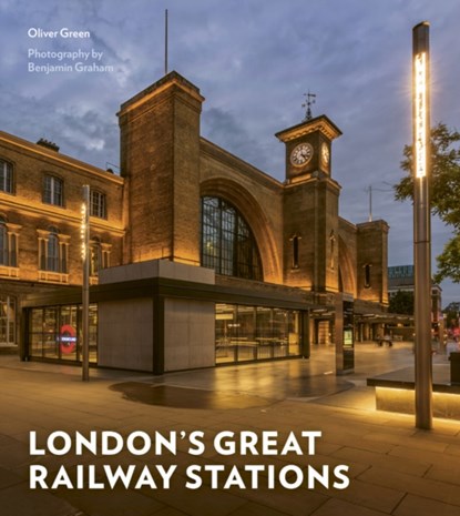London's Great Railway Stations, Oliver Green - Gebonden - 9780711266612